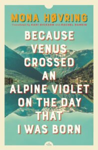 Because Venus Crossed an Alpine Violet the Day That I Was Born by Mona Hovring